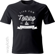 T-Shirt Live for nothing -black by Wayloth